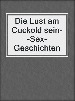 Die Lust am Cuckold sein--Sex-Geschichten
