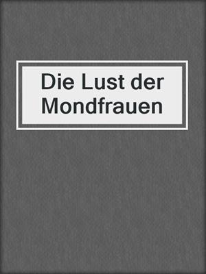 cover image of Die Lust der Mondfrauen