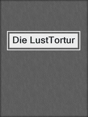 cover image of Die LustTortur