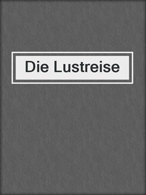 cover image of Die Lustreise