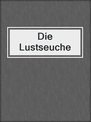 cover image of Die Lustseuche