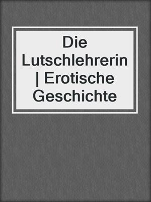 cover image of Die Lutschlehrerin | Erotische Geschichte