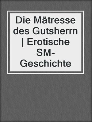 cover image of Die Mätresse des Gutsherrn | Erotische SM-Geschichte