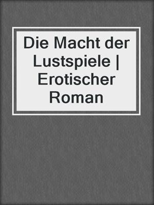 cover image of Die Macht der Lustspiele | Erotischer Roman