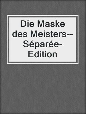 cover image of Die Maske des Meisters--Séparée-Edition