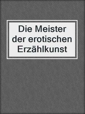 cover image of Die Meister der erotischen Erzählkunst