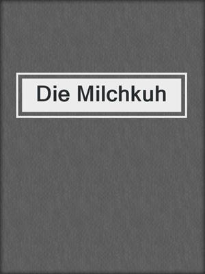 cover image of Die Milchkuh
