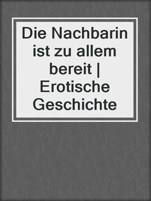 cover image of Die Nachbarin ist zu allem bereit | Erotische Geschichte