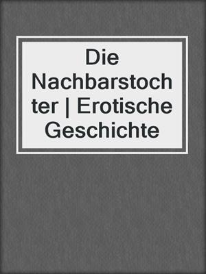 cover image of Die Nachbarstochter | Erotische Geschichte