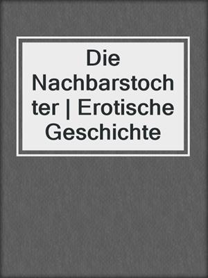 cover image of Die Nachbarstochter | Erotische Geschichte