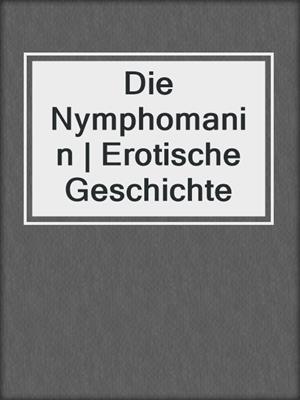 cover image of Die Nymphomanin | Erotische Geschichte