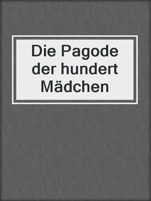 cover image of Die Pagode der hundert Mädchen