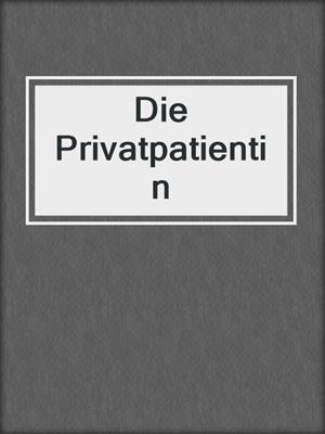 cover image of Die Privatpatientin