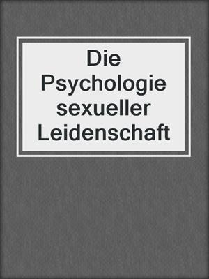 cover image of Die Psychologie sexueller Leidenschaft