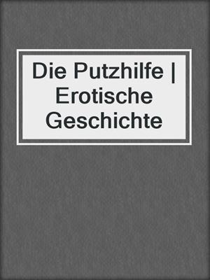 cover image of Die Putzhilfe | Erotische Geschichte