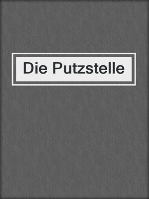 cover image of Die Putzstelle