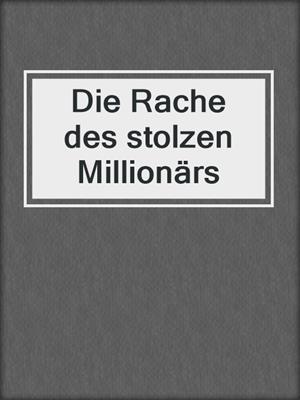 cover image of Die Rache des stolzen Millionärs