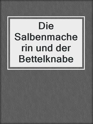 Die Salbenmacherin und der Bettelknabe