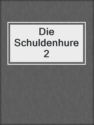 cover image of Die Schuldenhure 2