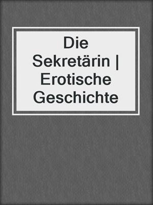 cover image of Die Sekretärin | Erotische Geschichte