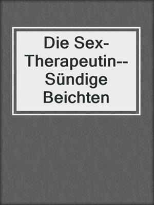 cover image of Die Sex-Therapeutin--Sündige Beichten