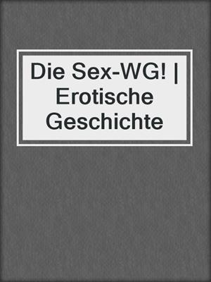 cover image of Die Sex-WG! | Erotische Geschichte