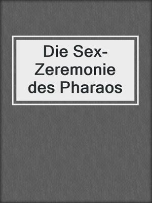 cover image of Die Sex-Zeremonie des Pharaos