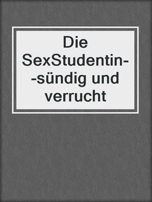 cover image of Die SexStudentin--sündig und verrucht