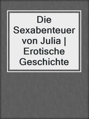 cover image of Die Sexabenteuer von Julia | Erotische Geschichte