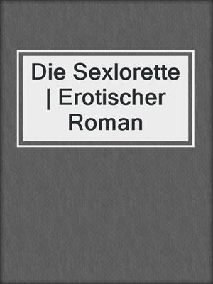 cover image of Die Sexlorette | Erotischer Roman