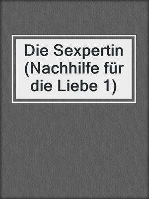 cover image of Die Sexpertin (Nachhilfe für die Liebe 1)