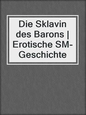 cover image of Die Sklavin des Barons | Erotische SM-Geschichte
