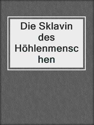 cover image of Die Sklavin des Höhlenmenschen
