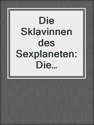 cover image of Die Sklavinnen des Sexplaneten: Die VollblutSklavin