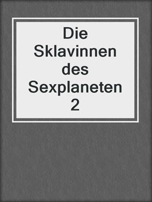 cover image of Die Sklavinnen des Sexplaneten 2