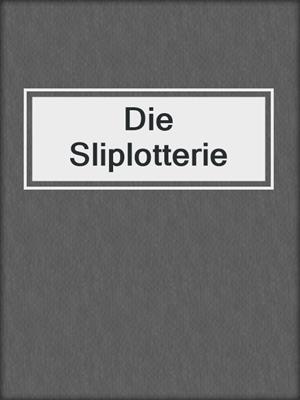 cover image of Die Sliplotterie