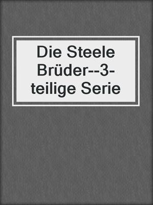cover image of Die Steele Brüder--3-teilige Serie