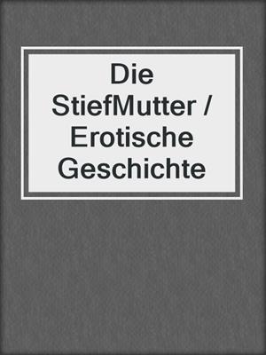 cover image of Die StiefMutter / Erotische Geschichte