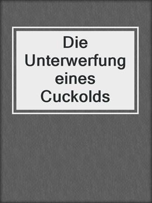 cover image of Die Unterwerfung eines Cuckolds