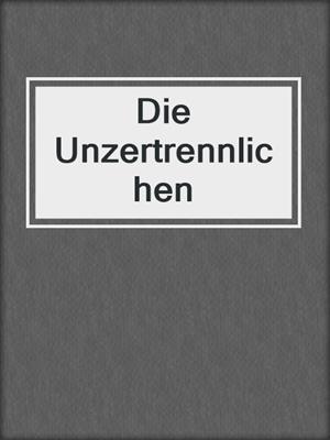 cover image of Die Unzertrennlichen