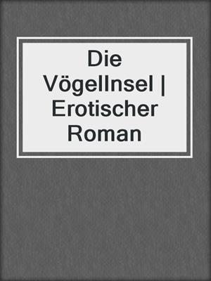 cover image of Die VögelInsel | Erotischer Roman