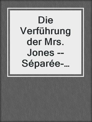 cover image of Die Verführung der Mrs. Jones --Séparée-Edition
