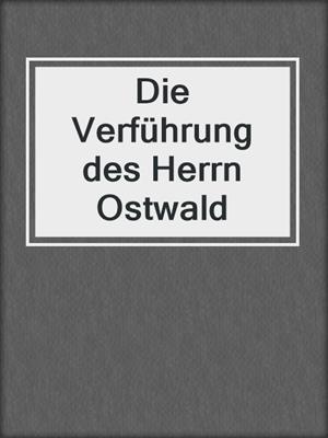 cover image of Die Verführung des Herrn Ostwald