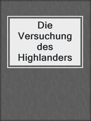cover image of Die Versuchung des Highlanders