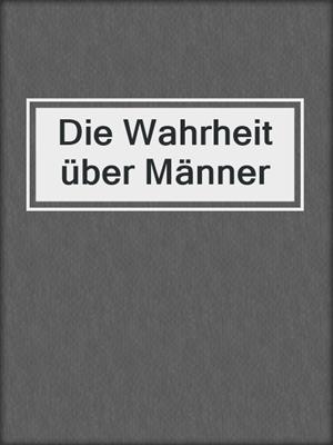 cover image of Die Wahrheit über Männer