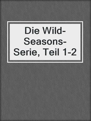 cover image of Die Wild-Seasons-Serie, Teil 1-2