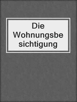 cover image of Die Wohnungsbesichtigung