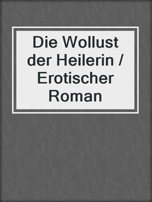 cover image of Die Wollust der Heilerin / Erotischer Roman