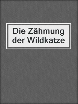 cover image of Die Zähmung der Wildkatze