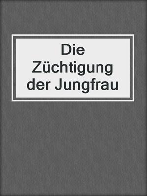 cover image of Die Züchtigung der Jungfrau
